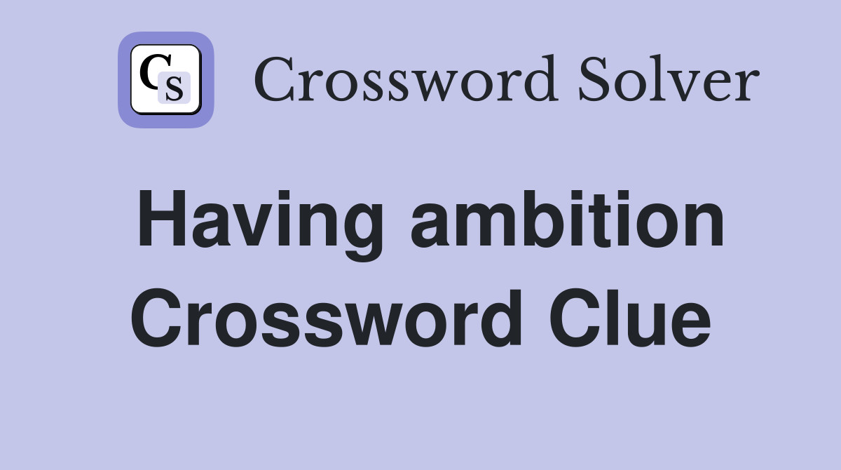 Unlocking Ambition: Over 25 Crossword Clue Solutions